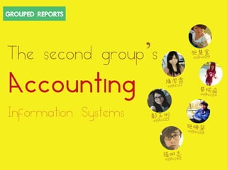 GROUPED REPORTS 
The second group’s 
Accounting 
Information Systems  