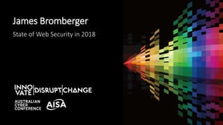 James Bromberger
State of Web Security in 2018
 