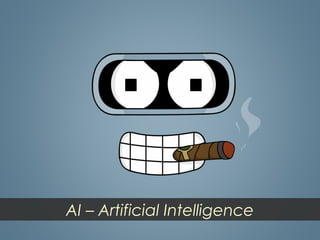 AI – Artificial Intelligence
 