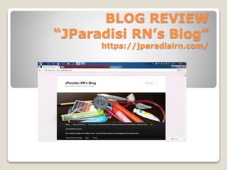 BLOG REVIEW
“JParadisi RN’s Blog”
https://jparadisirn.com/
 