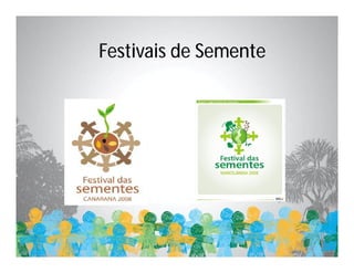 Festivais de Semente
 