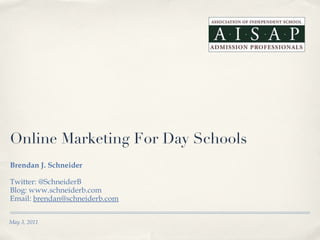 Online Marketing For Day Schools ,[object Object],[object Object],[object Object],[object Object],May 3, 2011 