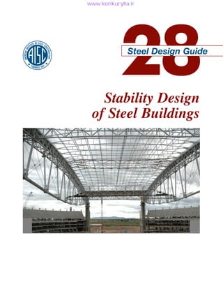 28
Steel Design Guide
Stability Design
of Steel Buildings
DG28_cover.indd 1 10/10/2013 10:49:37 AM
www.konkuryha.ir
 