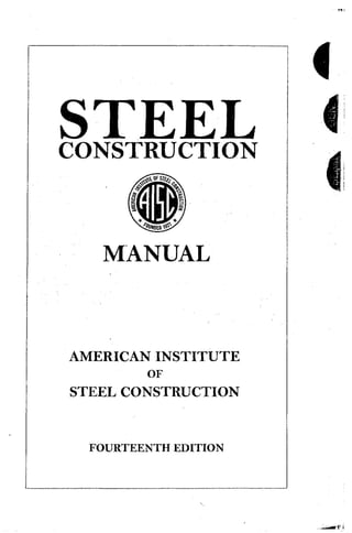 STEEL
CONSTRUCTION
MANUAL
AMERICAN INSTITUTE
OF
STEEL CONSTRUCTION
FOURTEENTH EDITION
 