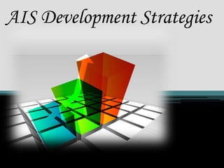 AIS Development Strategies
 