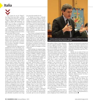 12 | SUDAMERICA OGGI | Gennaio/Febbraio - 2010 www.sudamericaoggi.com.br
Para a pintura da cena de “Magma”,
dois ilustres locais para sediar o próximo
ano, em diferentes momentos, o espetáculo
“Magma. Valeria Corvino. 1990 - 2010”,
prevista no Palazzo della Permanente em
Milão, de 19 de maio a 13 de junho de
2010 e depois em Roma, no Palazzo Rus-
poli, de 23 de junho a 11 de julho.
A exposição, que foi proposta pela asso-
ciação cultural Attitude e fortemente aguar-
dada na região da Lombardia, apresenta-se
como uma antologia de vinte anos da obra-
prima da artista Valeria Corvino.
Através de uma viagem de dez obras
históricas que mais caracterizam a figura
poética da artista e cerca de quinze de-
senhos e pinturas de produção recente,
Valeria Corvino surpreenderá o visitante,
guiando todos além da pura representa-
ção, em direção à liberdade e à interpre-
tação fantasiosa do sujeito.
A figura de estilo que emerge a partir da
produção de Corvino é sem dúvida a com-
petência técnica e a atenção aos detalhes, ele
expressa em suas figuras, quase de mármo-
re, mas a emoção é grande e percorre as agi-
tações do interior, liberando energia que as
torna vivas, concretas, indo além da simples
menção de formas externas para apreender
a essência da graça que estes números repre-
sentam. Daí o título, Magma, que resume
a chave em uma palavra, o sopro da vida, a
força que anima a estátua. Nesta maneira
original e altamente pessoal a artista pode
se comunicar, através de sua sensibilidade,
com a fonte da sua inspiração, o mundo
clássico, de volta a roupa antiga em uma
corrente, habilmente melhorada e filtrada
através de reflexão sobre o mundo contem-
porâneo. A perfeição do design combina
com uma pesquisa de cores que, através
da utilização de cores brilhantes, tende a
exaltar os valores destacando os contrastes
de luz e sombra. Em alguns casos, as co-
res vermelhas nos concentram em alguns
detalhes, como os lábios, tendo uma carga
perturbadora apaixonada, muitas vezes tor-
nando-se o protagonista de um sutil jogo
de provocação. Emblema da função simbó-
lica assumida pelo Vermelho é a obra Mag-
ma: o pano vermelho que circunda o corpo
humano parece animada por uma força in-
terior, uma retenção de energia, mas pronto
para a liberdade, tão poderoso como o fogo
que emana das entranhas do terra.
O domínio da técnica, combinado
com um gosto refinado e elegante, tem per-
mitido a Corvino empurrar seus próprios
resultados de pesquisas artísticas de forma
inovadora. O virtuosismo do desenho, per-
feito e sofisticado na sua tridimensionalida-
de, é conjugado com uma cromática, uma
intervenção efetiva, que a artista coloca em
prática, cobrindo-o, em alguns casos, com
folhas coloridas de acrílico, que enriquecem
o poder expressivo.
Para o cinema, o protagonista de Ischia.
Estão abertas as inscrições para a 8 ª edição
do Ischia Film Festival, que terá lugar na
Ilha de Ischia de 4 a 10 de julho de 2010.
O Ischia Film Festival, criado e dirigido por
Michelangelo Messina, foi fundado com a
intenção de dar reconhecimento aos traba-
lhos artísticos, aos diretores, aos diretores de
fotografia e designers que usam o conjunto
“local” em italiano ou estrangeiro nas obras
audiovisuais.
Podem participar da competição longas-
metragens,documentáriosecurtas-metragens
quetêmcolocadoparticularimportânciapara
a cultura, as tradições, o ambiente e a história
dos lugares, ou quando o “local” é adequado
ao tema e seu desenvolvimento narrativo. O
prazo para a apresentação de trabalhos está
prevista para o dia 30 de abril de 2010.
Os trabalhos premiados na sétima edi-
ção foram: “Rumore Bianco” do italiano
Alberto Fasulo na seção Documentários,
e “Microfísica” do artista espanhol Joan
Carlos Martorell para a seção de curta-me-
tragem. Na seção Local Negata ganhou o
documentário “The Blood of kouan kou-
an” do grego Yorgos Avgeropoulos. Outros
prêmios foram para Edward Winspeare
melhor diretor por “Galantuomini”, Lino
Fiorito como melhor designer para o “Il
Divo” e Tommaso Borgstrom como me-
lhor fotografia por “La casa sulle nuvole”.
Entre os convidados de edições ante-
riores: Sir Ken Adam, Abel Ferrara, Mario
Monicelli, Donatella Finocchiaro, Paolo
Villaggio, Enrico Lo Verso, Maria Grazia
Cucinotta, Mattia Sbragia, Lorenzo Bal-
ducci, Lina Sastri e Vincenzo Marra.
Por último, é de registar o regresso do
Teatro dell’Opera de Roma. Com a chega-
da do novo Conselho de Administração,
anunciado, após oito meses de liquidação,
pelo prefeito de Roma, Gianni Alemanno,
que terá o papel do presidente, a fundação
do Teatro dell’Opera de Roma encontra
sua institucionalidade natural e se prepara
para os novos desafios nos próximos anos,
especialmente para ganhar um papel cen-
tral em plena cultura romana, tornando-se
“uma das articulações que formam a iden-
tidade cultural da cidade”, como declarou
o prefeito, que assistiu à apresentação da
temporada 2010 com o vereador Capi-
tolino para a cultura, Umberto Croppi.
É como dizer, o renascimento após a re-
abilitação. E esse revival tem um nome,
o de Riccardo Muti. O “maestro”, como
já foi anunciado, será o diretor da Casa
da Ópera e estará de volta ao pódio de
Costanzi, daqui a um ano, no dia e de
dezembro de 2010, para inaugurar a pró-
xima temporada: o teatro recomeçará uma
tradição antiga do calendário artístico já
não mais com base no calendário solar.
O novo Conselho de Administração, além
do prefeito que é presidente, terá a presença
de Bruno Vespa e Emmanuel Emanuele,
nomeados pelo Ministério do Património
Cultural, Enrico Cisnetto e Sergio Gallo,
nomeados pela Câmara Municipal, e Enzo
Ciarravano Enzo e Salvatore Bellomo, no-
meados pela Região. Catello De Martino
será o supervisor, ele que já exerceu as fun-
ções de Comissário.
A nova temporada vai abrir 23 de ja-
neiro com Falstaff, de Verdi, até o dia 31 de
janeiro, dirigido por Franco Zeffirelli, ainda
líder após o encerramento da temporada de
2009 com a “LaTraviata”. Juntamente com
a direção de Asher Fisch se relata um elenco
excepcional com Renato Bruson, Ruggero
Raimondi, Daniela Dessi, Juan Pons e Car-
los Alvarez.
Abrindo com um título de Verdi, está
em consonância com a abordagem de uma
época que marca um retorno à tradição do
grande repertório italiano, considerado um
marco da história do Teatro dell’Opera de
Roma. Mais dois títulos de Verdi, Rigoletto
e Aida, serão o foco da temporada de verão
nas “Terme di Caracalla”. Em cartaz duas
óperas de Puccini, Tosca e Madama But-
tefly a serem apresentadas em um layout
que reconstroi a estréia original, do dia 14
de janeiro de 1900, com as trajes desenha-
das pelo pintor e desenhista alemão Adolf
Hoenstein. Em programa também “Mefis-
tofele” de Boito, “Roberto Devereux” de
Donizetti, “Adriana Lecouvrer” de Cilea e
“Manon” de Massenet.
A dança gira sobre o retorno de três
obras-primas, Giselle, Don Quixote, Ro-
meu e Julieta, este último em Caracalla
sobre a reedição de um clássico atemporal
(Sylvia), numa rara coreografia de Soviética
(a papoula vermelha) e seis projetos na or-
dem do dia do Teatro Nacional. Aqui está
o novo trabalho de Adriano Guarnieri (Te-
nebrae) com textos de Massimo Cacciari.
No total, serão 11 obras (com 78 apresen-
tações) e 14 balés (com 84 performances), e
mais dois concertos.
>>Italia
Il Sindaco di Roma Gianni Alemanno -“Il ritorno delTeatro dell’Opera“Uno degli
snodi”in cui si forma l’identità culturale della città”
03_Cultura.indd 12 17.02.10 10:14:42
 