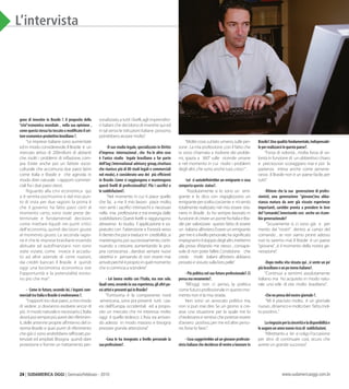 24 | SUDAMERICA OGGI | Gennaio/Febbraio - 2010 www.sudamericaoggi.com.br
L’intervista
gono di investire in Brasile ?. Aproposito della
“crisi”economicamondiale, nellasuaopinione,
comequestastessahatoccatoomodificatoilset-
toreeconomico-produttivobrasiliano?.
“Le imprese italiane sono aumentate
ed in modo considerevole.Il Brasile è un
mercato attivo di 200milioni di abitanti
che, risolti i problemi di inflazione, com-
pra. Esiste anche poi un fattore socio-
culturale che accomuna due paesi latini
come Italia e Brasile e che agevola in
modo direi naturale i rapporti commer-
ciali fra i due paesi stessi.
Riguardo alla crisi economica qui
si è sentita pochissimo e dal mio pun-
to di vista per due ragioni: la prima è
che il governo ha fatto passi certi al
momento certo, sono state prese de-
terminate e fondamentali decisioni
come iniettare liquidi nei punti critici
dell’economia, quindi decisioni giuste
al momento giusto. La seconda ragio-
ne è che le imprese brasiliane essendo
abituate ad autofinanziarsi non sono
state viziate, come invece è accadu-
to ad altre aziende di certe nazioni,
dai crediti bancari. Il Brasile è quindi
oggi una locomotiva economica ove
l’opportunità e la potenzialità esisto-
no più che mai“.
- Comeinfuturo,secondolei,i legami com-
mercialitraItaliaeBrasilesievolveranno?.
“Irapportitraiduepaesi,amiomodo
di vedere ,si dovranno evolvere ancor di
più inmodonaturaleenecessario.L’Italia
dovràpoisemprepiùaveredeiriferimen-
ti,delle antenne proprie all’interno del si-
stema-Brasile e quei punti di riferimento
che giàci sono andrebbero rafforzati,po-
tenziati ed ampliati.Bisogna quindi dare
protezione e fornire un trattamento per-
sonalizzato,atuttiilivelli,agliimprendito-
ri italiani che decidono di investire qui ed
intalsensoleistituzioniitaliane possono,
potrebbero aiutare molto”.
-Il suostudiolegale,specializzatoinDiritto
d’impresa internazional , che fra lealtrecose
è l’unico studio legale brasiliano a far parte
dell’Iag(International advisorygroup,struttura
cheriuniscepiùdi 80studi legali ecommerciali
nel modo), èconsideratounodei piùefficienti
inBrasile. Comesi raggiungonoemantengono
questi livelli di professionalità?. Piùi sacrifici o
lesoddisfazioni?.
“Nel momento in cui ti piace quello
che fai, a me il mio lavoro piace molto,
non senti i sacrifici intrinsechi e necessari
nella mia professione e trai energia dalle
soddisfazioni.Questi livelli si raggiungono
attraverso lo studio, l’applicazione e so-
pratutto con l’attenzione e l’onestà verso
ilclientechepoisitraducein credibilità;si
mantengono,poi successivamente,conti-
nuando a crescere, aumentando la pro-
pria conoscenza , dandosi sempre nuovi
obiettivi e pensando di non essere mai
arrivatiperchèèproprioinquelmomento
che si comincia a scendere”.
- Lei lavora moltocon l’Italia, ma non solo.
Qualisono,secondolasuaesperienza,glialtripa-
esiattiviepresentiquiinBrasile?
“Fortissima è la componente nord
-americana.,sono poi presenti tutti i pa-
esi dell’Europa occidentali ed a propo-
sito un mercato che mi interessa molto
oggi è quello tedesco .L’Asia sta arrivan-
do adesso in modo massivo e bisogna
prestare grande attenzione”.
-Cosa le ha insegnatoa livellopersonale la
suaprofessione?.
“Molte cose,sul lato umano,sulle per-
sone .La mia professione ,con il fatto che
io sono chiamato a risolvere dei proble-
mi, spazia a 360° sulle vicende umane
e nel momento in cui risolvi i problemi
degli altri,che sono anche tuoi,cresci“.
-Lei si autodefinirebbeunemigranteecosa
comportaquestostatus?.
“Assolutamente si. Io sono un emi-
grante e lo dico con orgoglio;sono un
emigrantepersceltacosciente e misento
totalmente realizzato nel mio essere stra-
niero in Brasile . Io ho sempre lavorato in
funzionedicreareunpontefraItaliaeBra-
sile per valorizzare questo fatto di essere
un italiano all’estero.Essere un emigrante
,perme e alivello personale,hasignificato
impegnarmiildoppiodeglialtri,mettermi
alla prova sfidando me stesso , consape-
vole di non poter fallire.Condizione che
credo molti italiani all’estero abbiano
provato e vissuto sulla loro pelle”.
-Piùpoliticanelsuofuturoprofessionale?.Ci
pensamaveramente?.
“All’oggi non ci penso, la politica
come futuro professionale in questo mo-
mento non è la mia strada.
Non sono un avvocato politico ma,
non si può mai dire.Se un giorno si cre-
asse una situazione per la quale me lo
chiedessero e sentissiche potesse essere
d’avvero positivo,per me ed altre perso-
ne,forse lo farei.”.
-Cosasuggerirebbeadungiovaneprofessio-
nistaitalianochedecidessedivenirealavorarein
Brasile?.Unaqualitàfondamentale,indispensabi-
leperrealizzarsiinquestopaese?.
“Forza di volontà , molta forza di vo-
lontà in funzione di un obbiettivo chiaro
e preciso,non scoraggiarsi mai e poi la
pazienza intesa anche come perseve-
ranza .Il Brasile non è un paese facile,per
tutti”.
-Ritienechela sua generazionedi profes-
sionisti, una generazione ”giovane”,ma abba-
stanza matura da aver già vissuto esperienze
importanti, sarebbe pronta a prendere le leve
del“comando”,innestandocosì ancheunricam-
biogenerazionale?
“Sicuramente sì, ci sono già e per
merito dei “nostri” dentro ai campi del
comando , se non siamo pronti adesso
non lo saremo mai.Il Brasile è un paese
“giovane”,è il momento della nostra ge-
nerazione”.
-Dopomoltavitavissutaqui ,si senteunpo’
piùbrasilianoeunpomenoitaliano?.
“Continuo a sentirmi assolutamente
italiano ma ho acquisito in modo natu-
rale uno stile di vita molto brasiliano”.
-Chenepensadelnostrogiornale?.
“Mi è piaciuto molto, è un giornale
nuovo,dinamicoemoltoben fatto,mol-
to positivo.”.
Laringrazioperlasinceritàeladisponibilitàe
leaugurounannonuovoriccodi soddisfazioni.
“Altrettanto a lei e colgo l’occasione
per dirvi di continuare così, sicuro che
avrete un grande successo”.
03_entrevista_2.indd 24 23.02.10 14:36:13
 