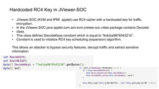 59
Hardcoded RC4 Key in JViewer-SOC
• JViewer-SOC (KVM and IPMI applet) use RC4 cipher with a hardcoded key for traffic
en...