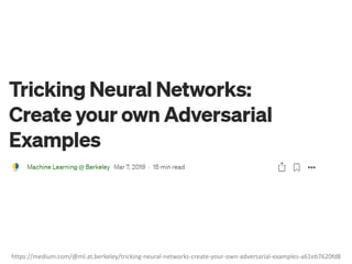 https://medium.com/@ml.at.berkeley/tricking-neural-networks-create-your-own-adversarial-examples-a61eb7620fd8
 