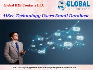 AiSee Technology Users Email Database
Global B2B Contacts LLC
816-286-4114|info@globalb2bcontacts.com| www.globalb2bcontacts.com
 