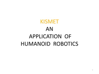 KISMET  AN   APPLICATION  OF HUMANOID  ROBOTICS 