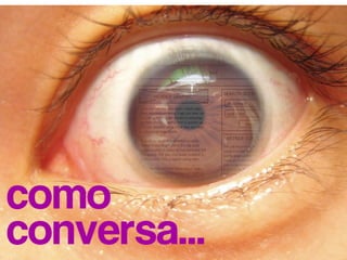 como          !




conversa...
 