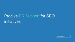 Conﬁdential - Vijay
Vasu
68
Prodive PR Support for SEO
initiatives
Vijay Vasu SEO
 