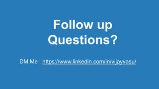 Conﬁdential - Vijay
Vasu
87
Follow up
Questions?
DM Me : https://www.linkedin.com/in/vijayvasu/
 