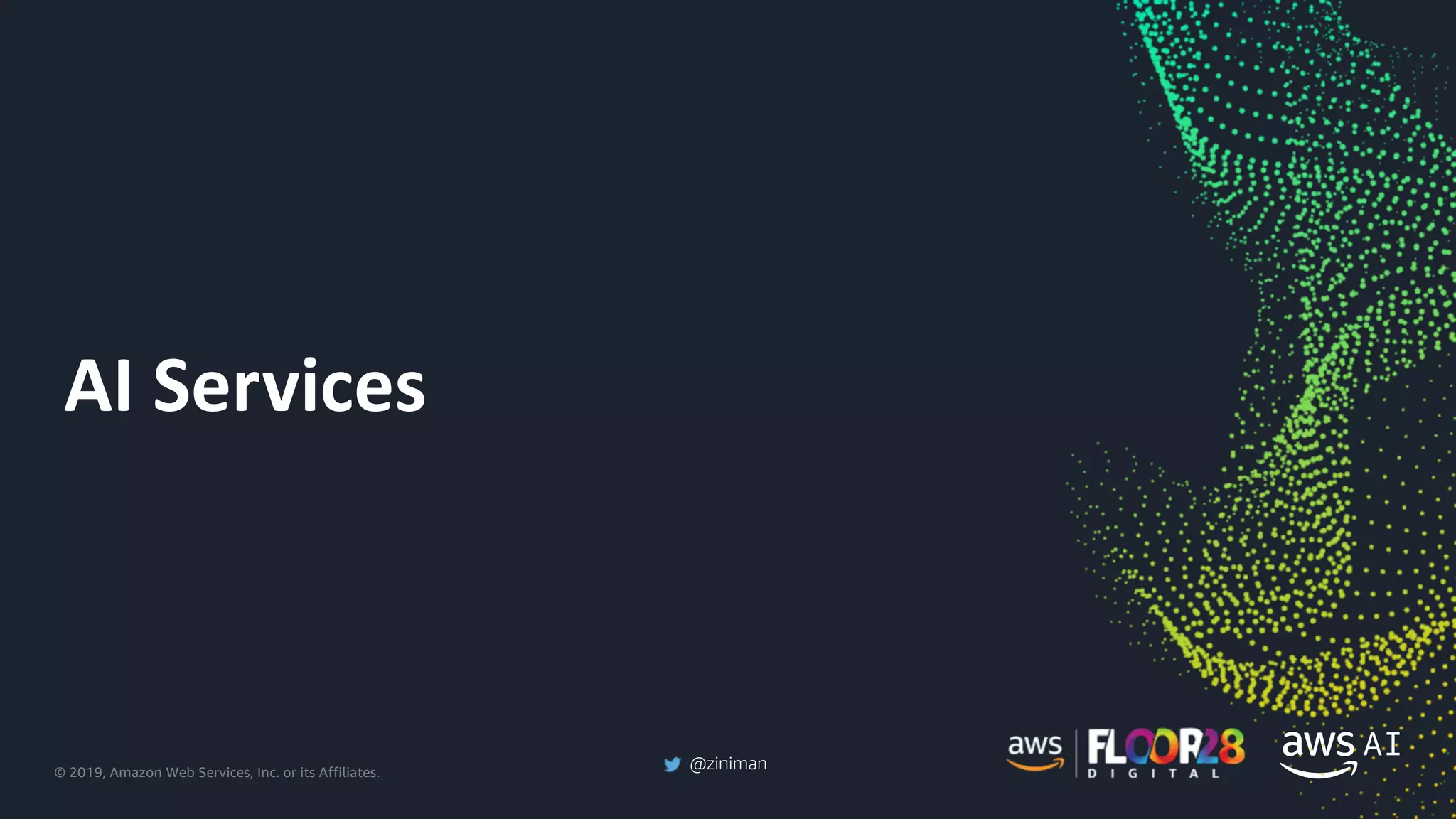 © 2019, Amazon Web Services, Inc. or its Affiliates.
@ziniman
AI Services
 