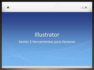 Illustrator Sesión 3 Herramientas para Vectores 