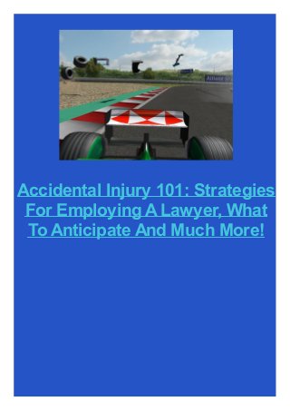 Accidental Injury 101: Strategies
For Employing ALawyer, What
To Anticipate And Much More!
 