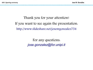 Thank you for your attention!
If you want to see again the presentation:
http://www.slideshare.net/josemgonzalez754
For any questions:
jose.gonzalez@for.unipi.it
 