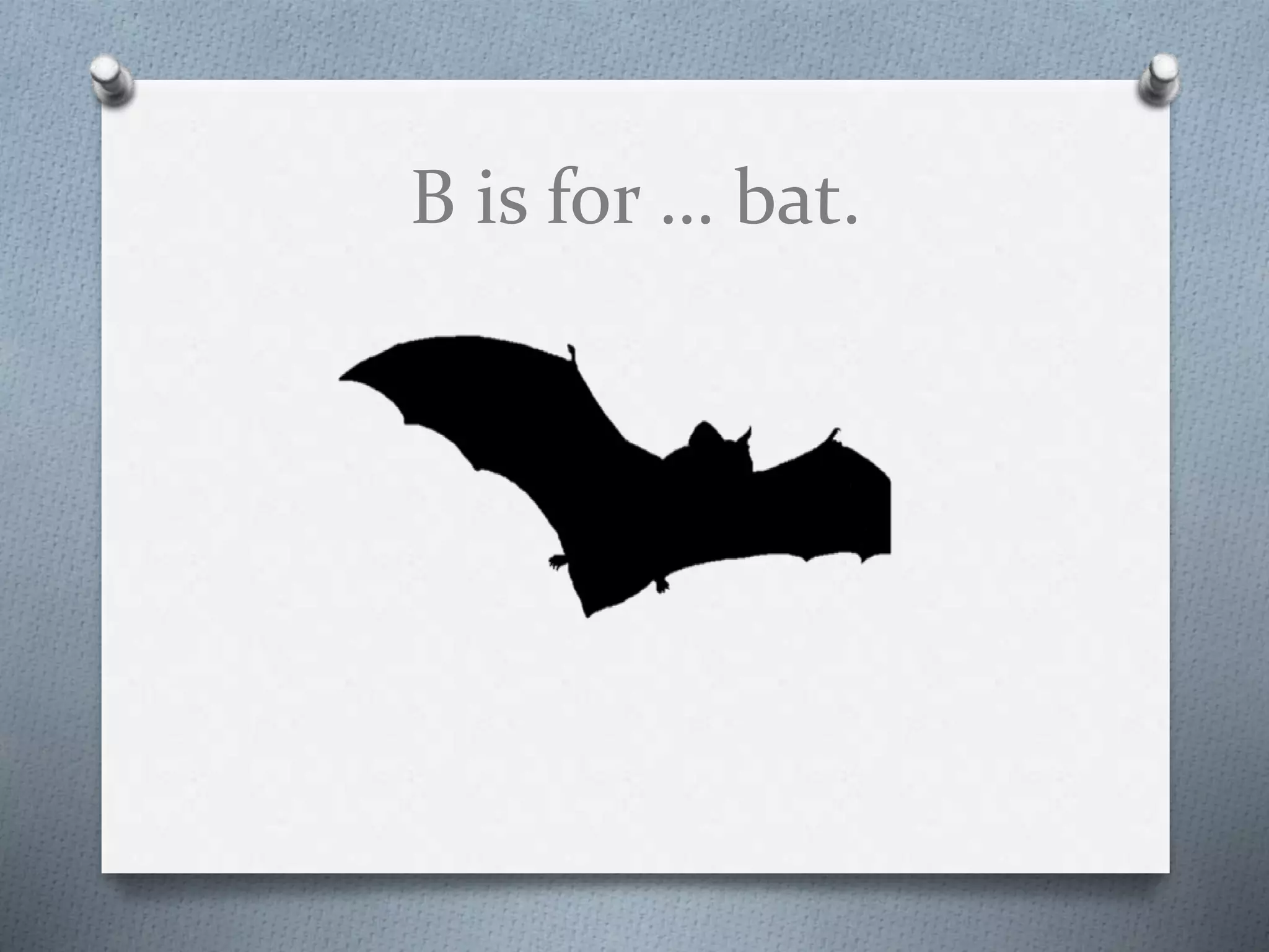 B is for … bat.