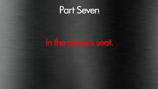 PartSeven
Inthedriver’sseat.
 