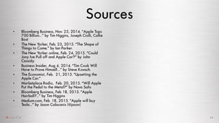 Sources
• Bloomberg Business, Nov. 25, 2014. “Apple Tops
700 Billion…” by Tim Higgins, Joseph Ciolli, Callie
Bost
• The Ne...