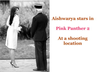 Aishwarya stars in Pink Panther 2 At a shooting location 