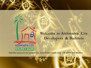 Welcome to Aishwarya City
Developers & Builders

Feel the luxury in our properties. Investment made easy and worth the Money

 