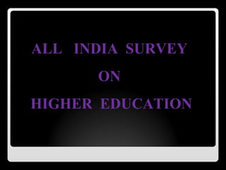 ALL INDIA SURVEY
      ON
HIGHER EDUCATION
 