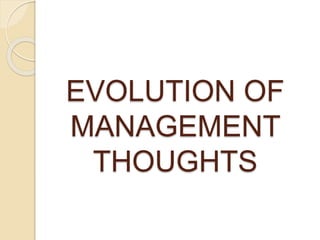 EVOLUTION OF
MANAGEMENT
THOUGHTS
 
