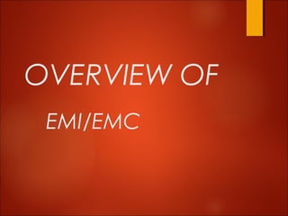 OVERVIEW OF
EMI/EMC
 
