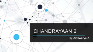 CHANDRAYAAN 2
By Aishwarya A
 