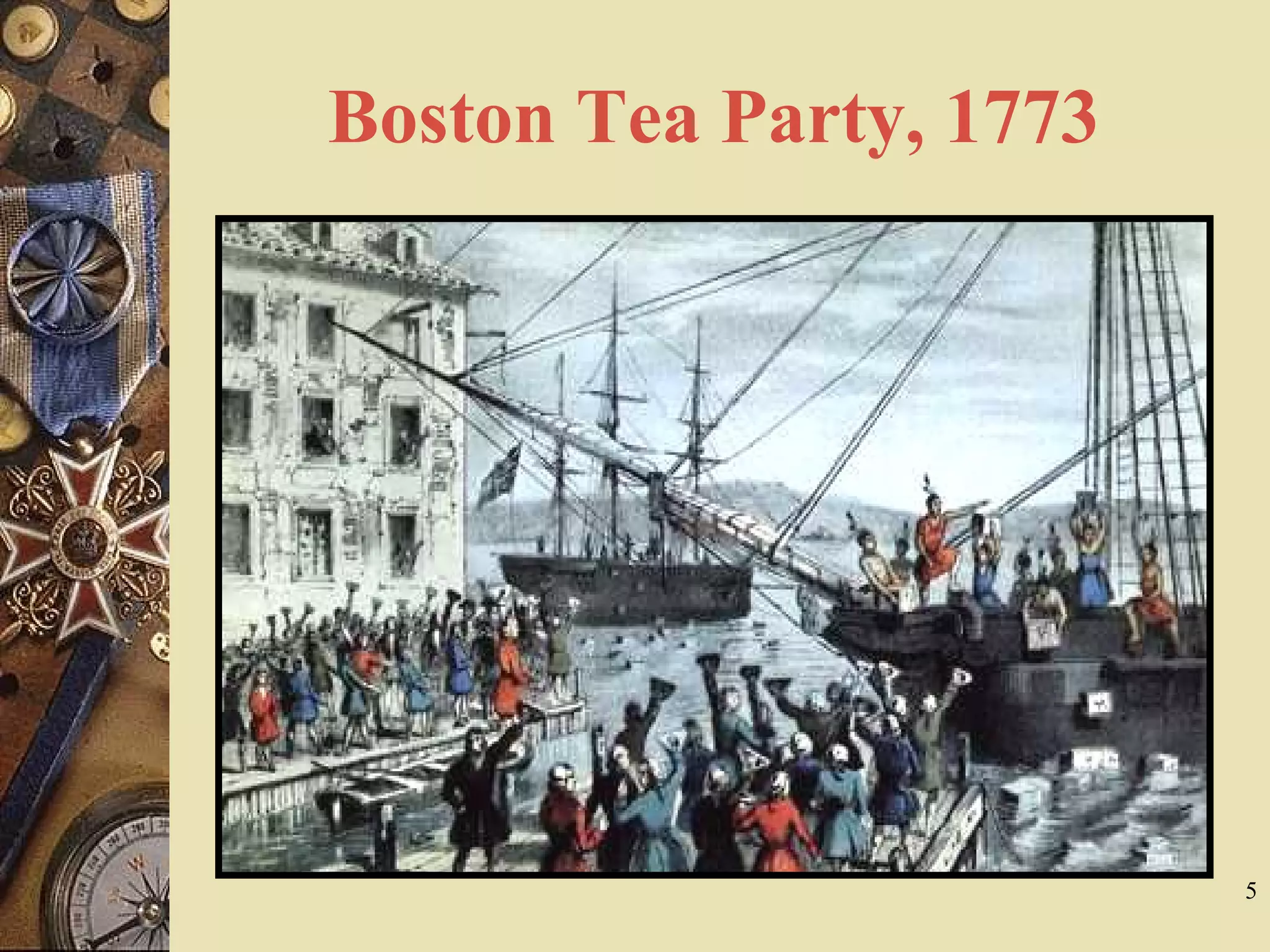 Boston Tea Party, 1773
5
 
