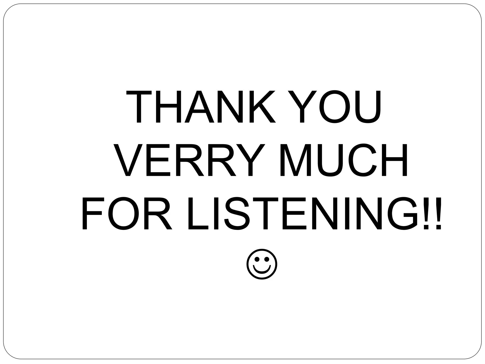 THANK YOU
VERRY MUCH
FOR LISTENING!!

 