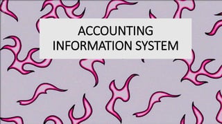 ACCOUNTING
INFORMATION SYSTEM
 