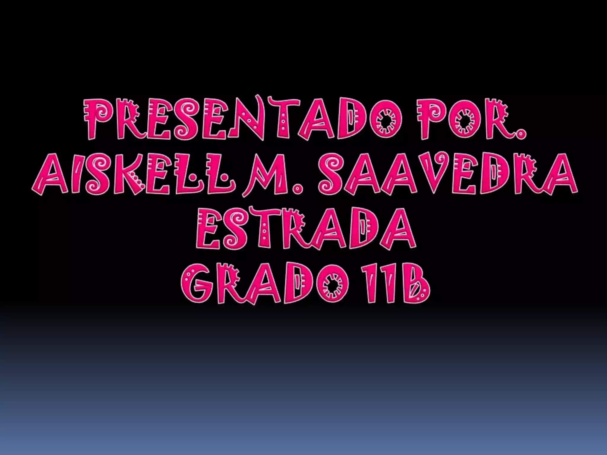 PRESENTADO POR.AISKELL M. SAAVEDRA ESTRADAGRADO 11B