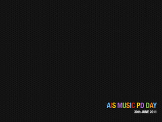 AIS MUSIC PD DAY
        30th JUNE 2011
 