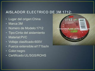 •   Lugar del origen:China
•   Marca:3M
•   Número de Modelo:1712
•   Tipo:Cinta del aislamiento
•   Material:PVC
•   Voltaje clasificado:600V
•   Fuerza extensible:el171bs/in
•   Color:negro
•   Certificado:UL/SGS/ROHS
 
