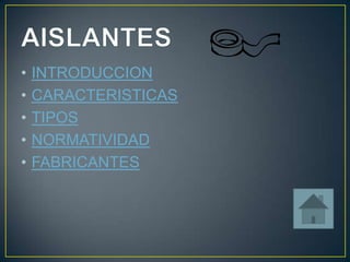 •   INTRODUCCION
•   CARACTERISTICAS
•   TIPOS
•   NORMATIVIDAD
•   FABRICANTES
 