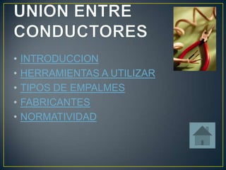 •   INTRODUCCION
•   HERRAMIENTAS A UTILIZAR
•   TIPOS DE EMPALMES
•   FABRICANTES
•   NORMATIVIDAD
 