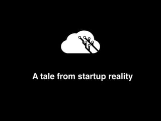 A tale from startup reality
 