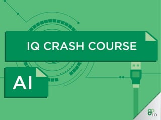 IQ Crash Course - AI