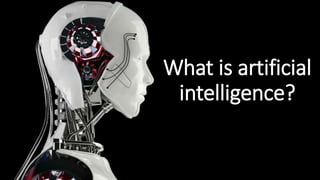 What is artificial
intelligence?
 
