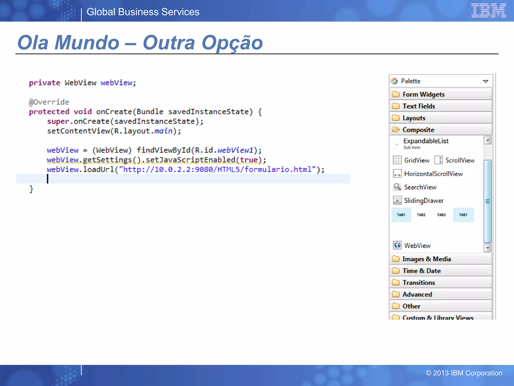 Global Business Services
© 2013 IBM Corporation
Ola Mundo – Outra Opção
 
