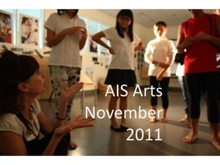 AIS Arts
November
     2011
 