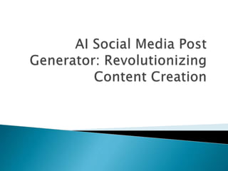 AI Social Media Post Generator: Revolutionizing Content Creation | PPTX