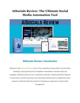 AISocials Review: The Ultimate Social
Media Automation Tool
AISocials Review: Introduction
Welcome to My AISocials Review Post. In the constantly evolving realm of social media
marketing, staying ahead of the competition necessitates innovative tools and
strategies. AISocials stands out as a noteworthy contender, drawing significant attention
in recent times. As both businesses and individuals ardently seek to amplify their online
presence, AISocials holds the promise of reshaping our approach to social media
management.
 
