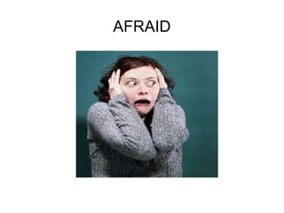 AFRAID

 