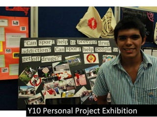 Y10 Personal Project Exhibition
 
