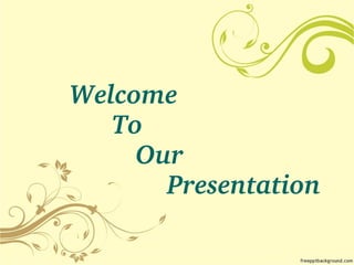        Welcome
            To 
               Our
                   Presentation
 