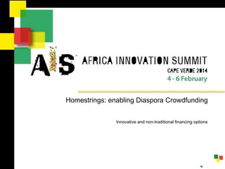 Innovative and non-traditional financing options
Homestrings: enabling Diaspora Crowdfunding
 